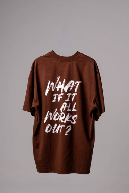 WHAT IF ALL WORKS OUT? T-SHIRT - BROWN